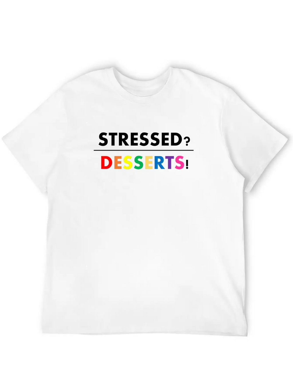 Stressed Desserts Unisex Casual T-Shirt – Clean Design For Daily Comfort