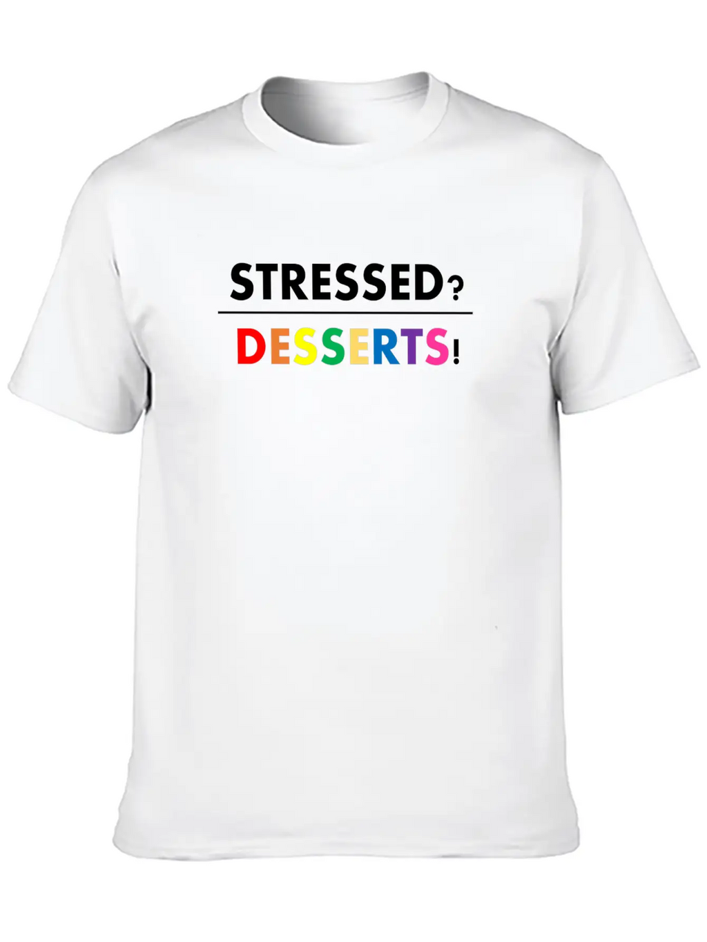 Stressed Desserts Unisex Casual T-Shirt – Clean Design For Daily Comfort
