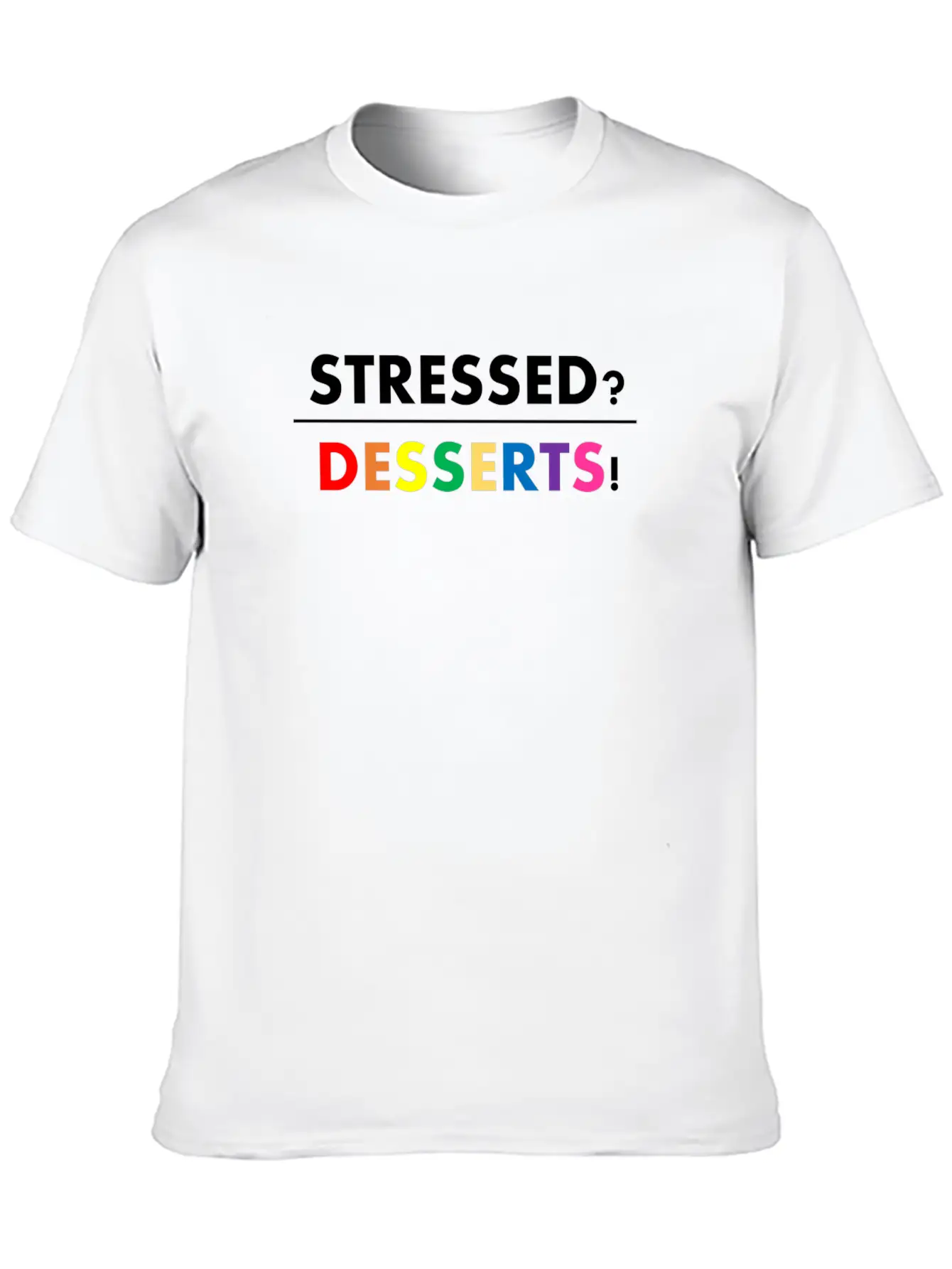 Stressed Desserts Unisex Casual T-Shirt – Clean Design For Daily Comfort
