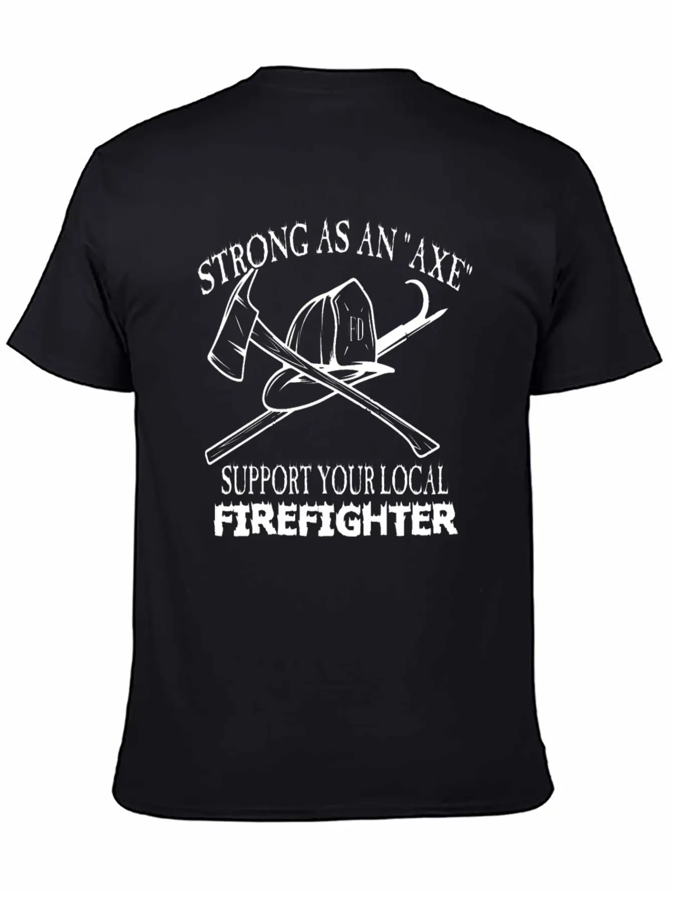 Strong As An Axe Support Your Local Firefighter Unisex Casual T-Shirt – Clean Design For Daily Comfort