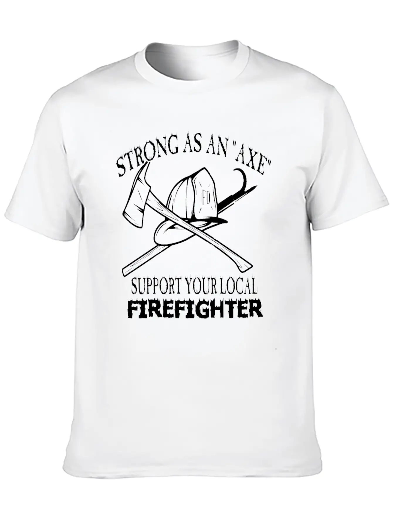 Strong As An Axe Support Your Local Firefighter Unisex Casual T-Shirt – Clean Design For Daily Comfort