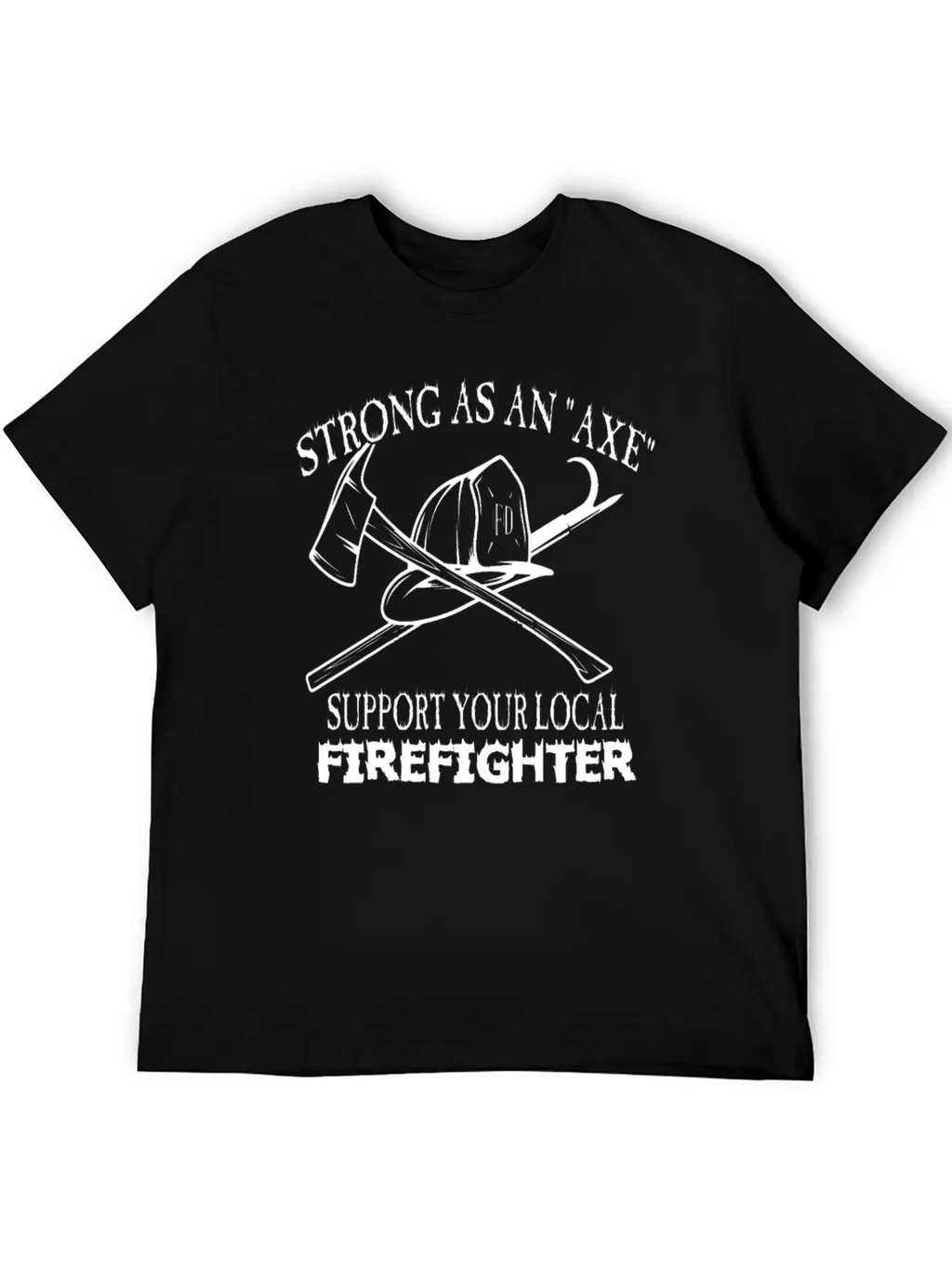 Strong As An Axe Support Your Local Firefighter Unisex Casual T-Shirt – Clean Design For Daily Comfort
