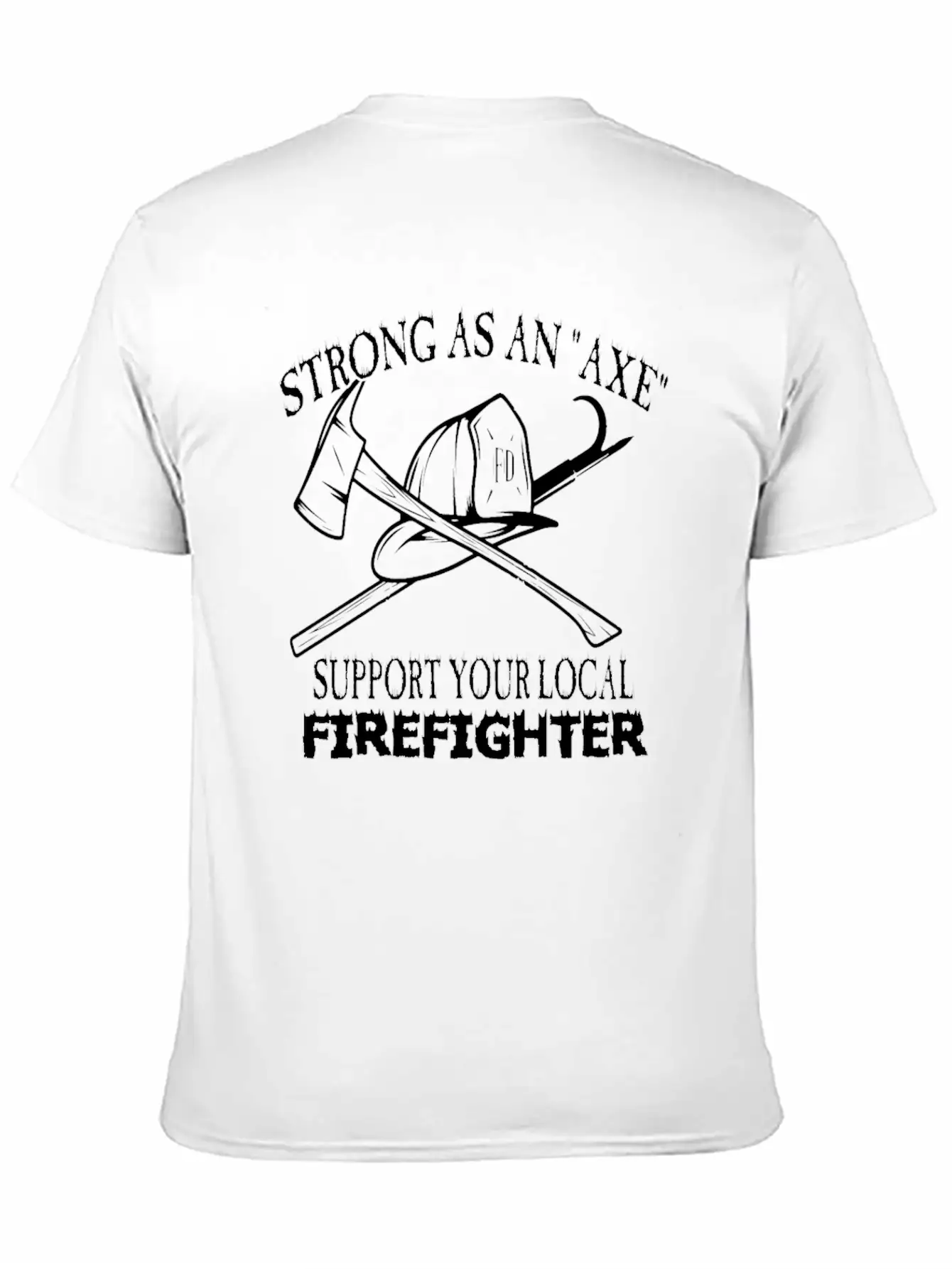 Strong As An Axe Support Your Local Firefighter Unisex Casual T-Shirt – Clean Design For Daily Comfort