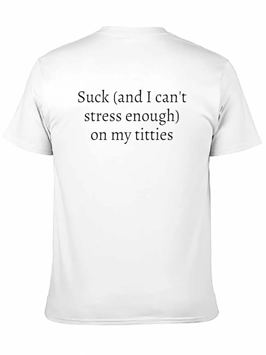 Suck And I Can't Stress Enough On My Titties Unisex Casual T-Shirt – Clean Design For Daily Comfort