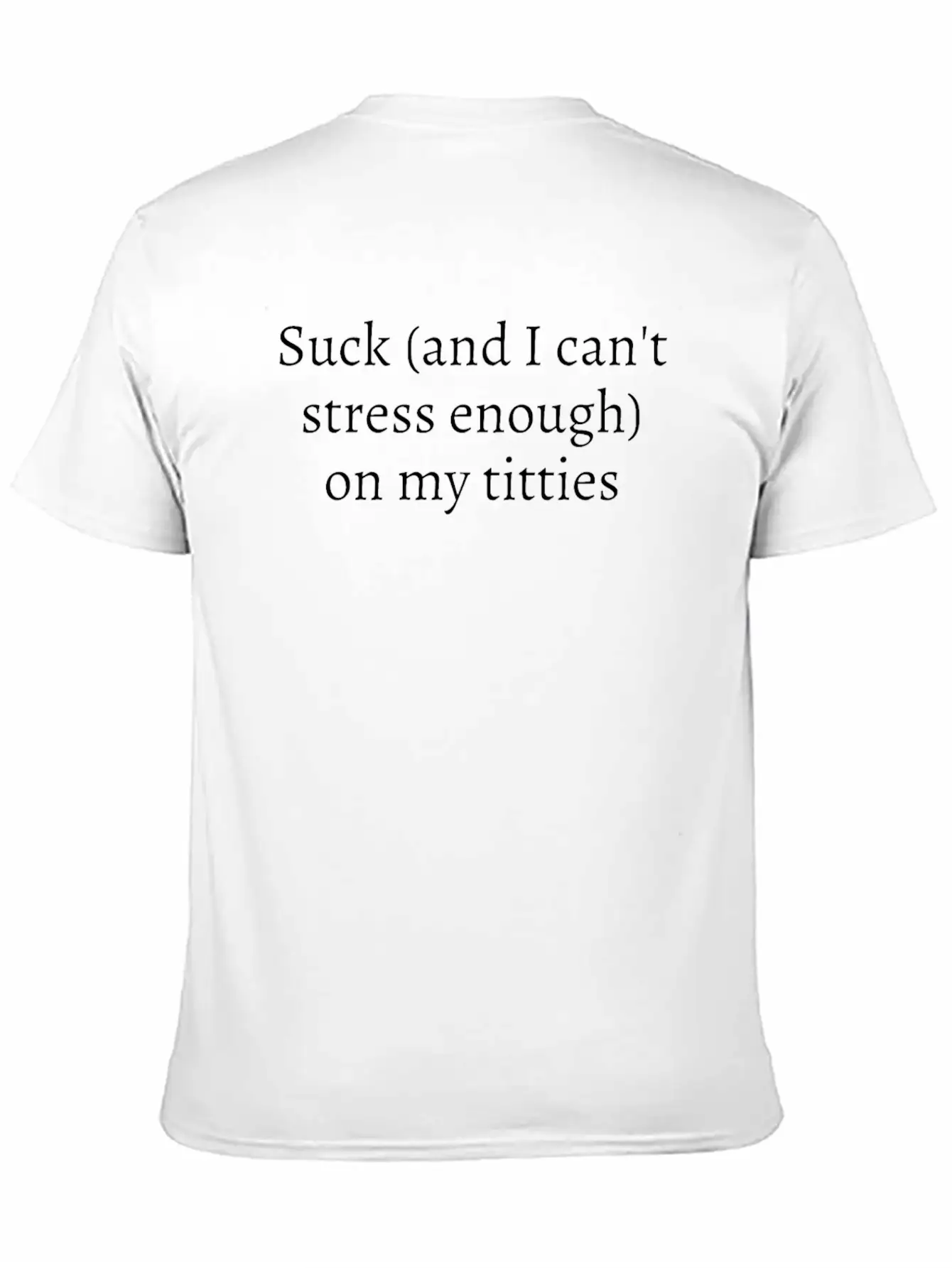 Suck And I Can't Stress Enough On My Titties Unisex Casual T-Shirt – Clean Design For Daily Comfort