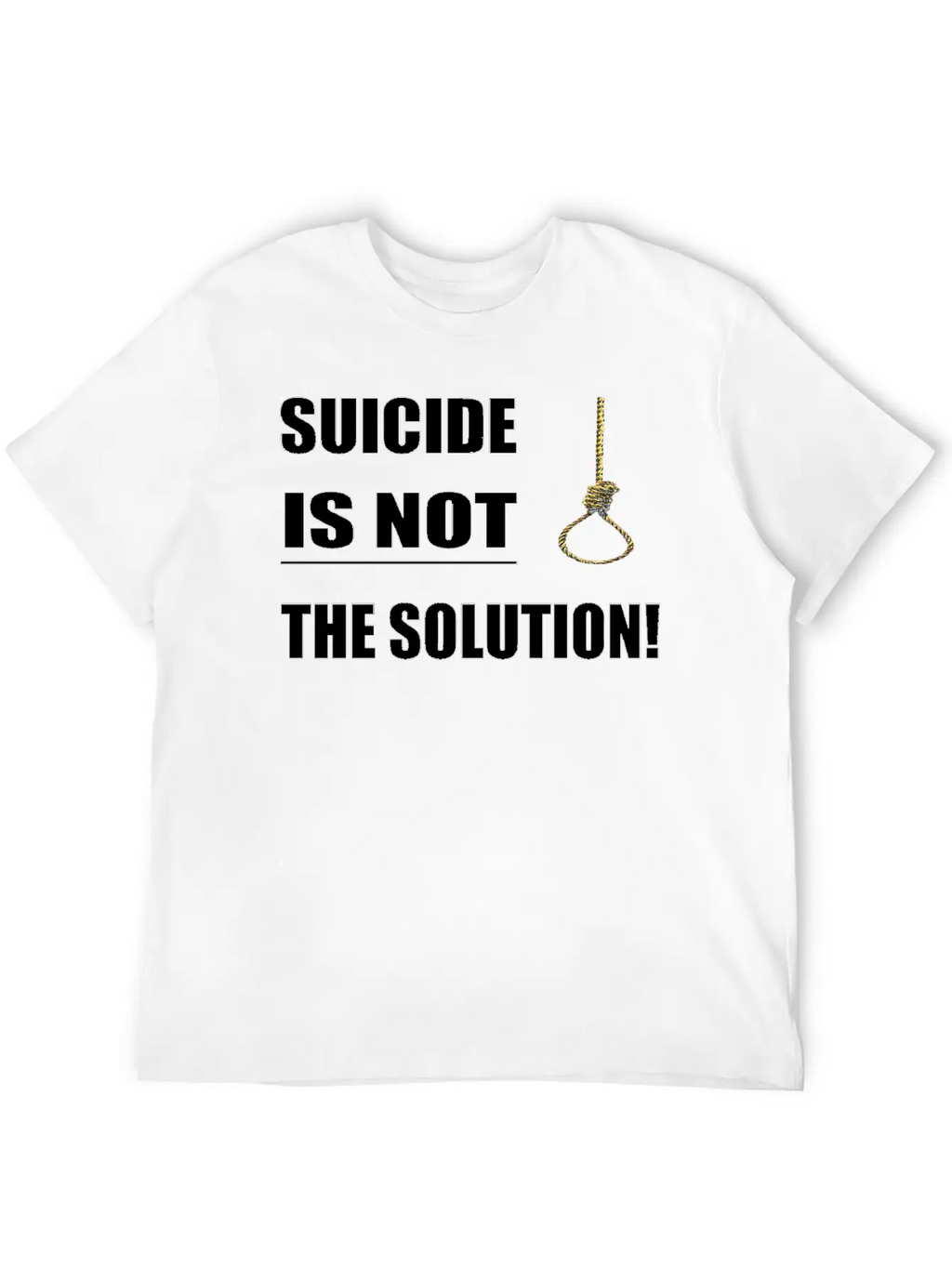 Suicide Is Not The Solution ! Unisex Short Sleeve Soft Cotton T-Shirt – Casual Everyday Wear