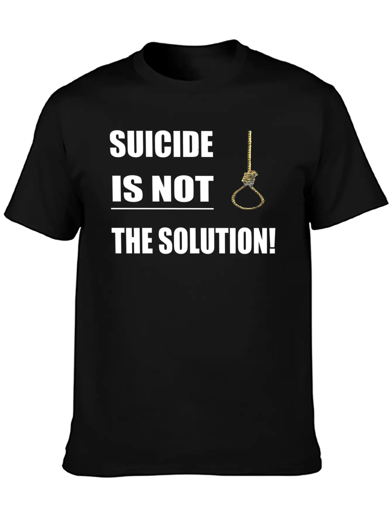 Suicide Is Not The Solution ! Unisex Short Sleeve Soft Cotton T-Shirt – Casual Everyday Wear
