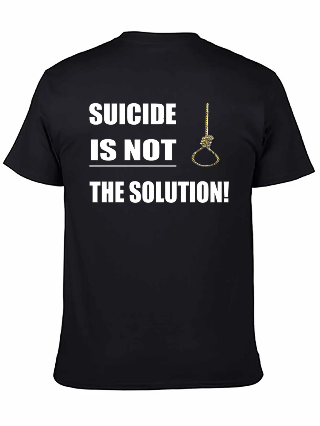 Suicide Is Not The Solution ! Unisex Short Sleeve Soft Cotton T-Shirt – Casual Everyday Wear