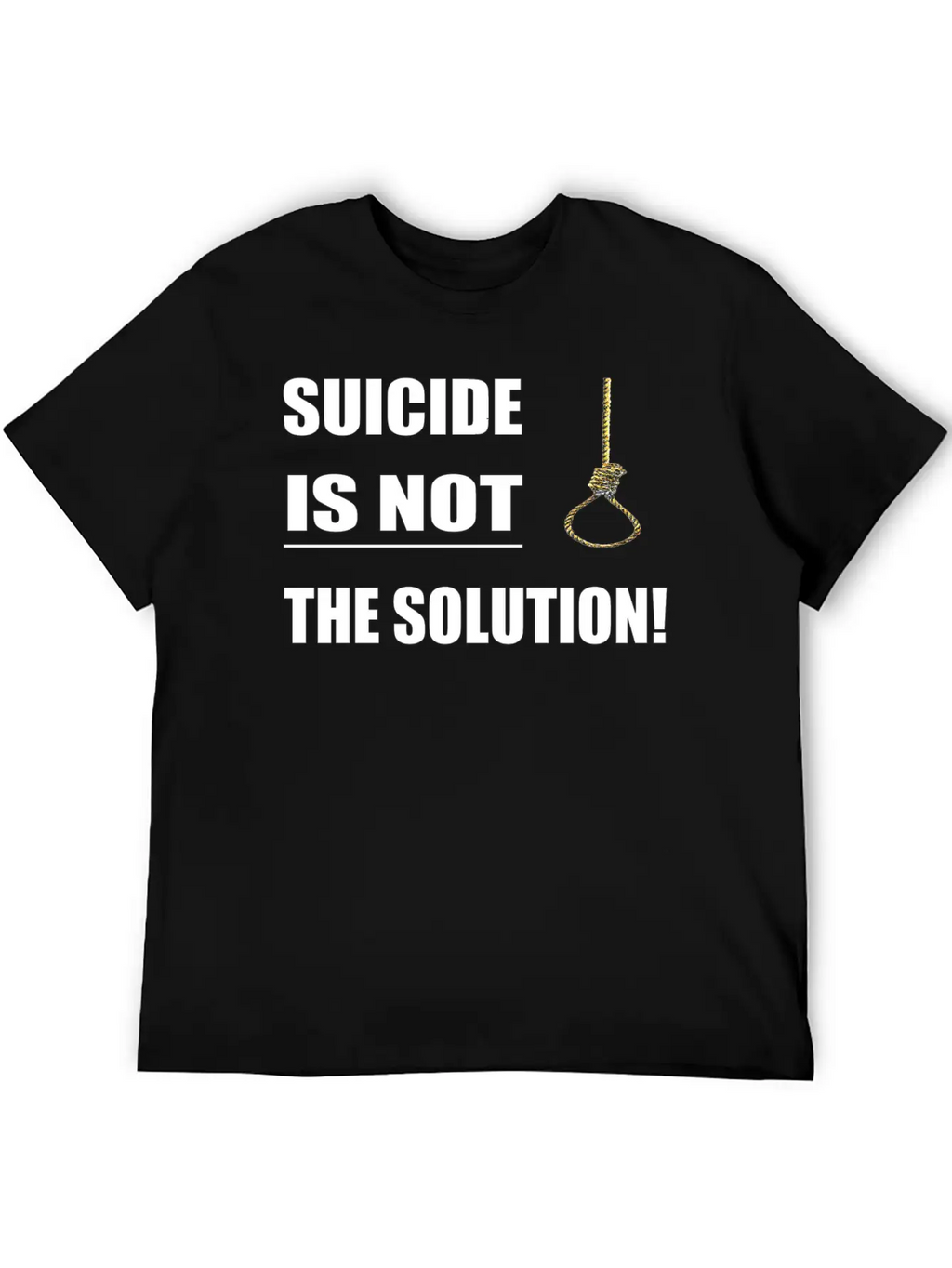 Suicide Is Not The Solution ! Unisex Short Sleeve Soft Cotton T-Shirt – Casual Everyday Wear
