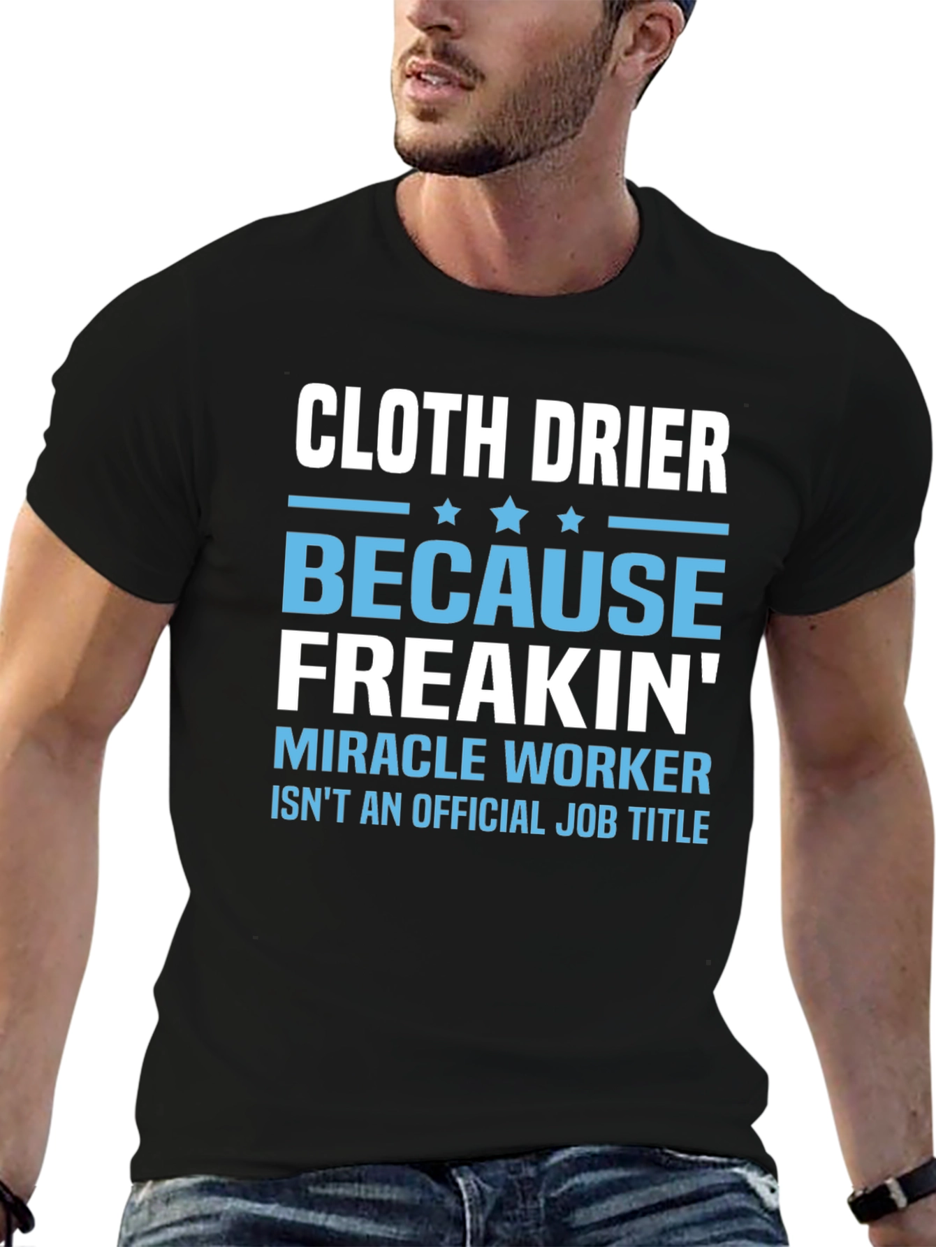 Cloth Drier Freakin Miracle Worker T-Shirt