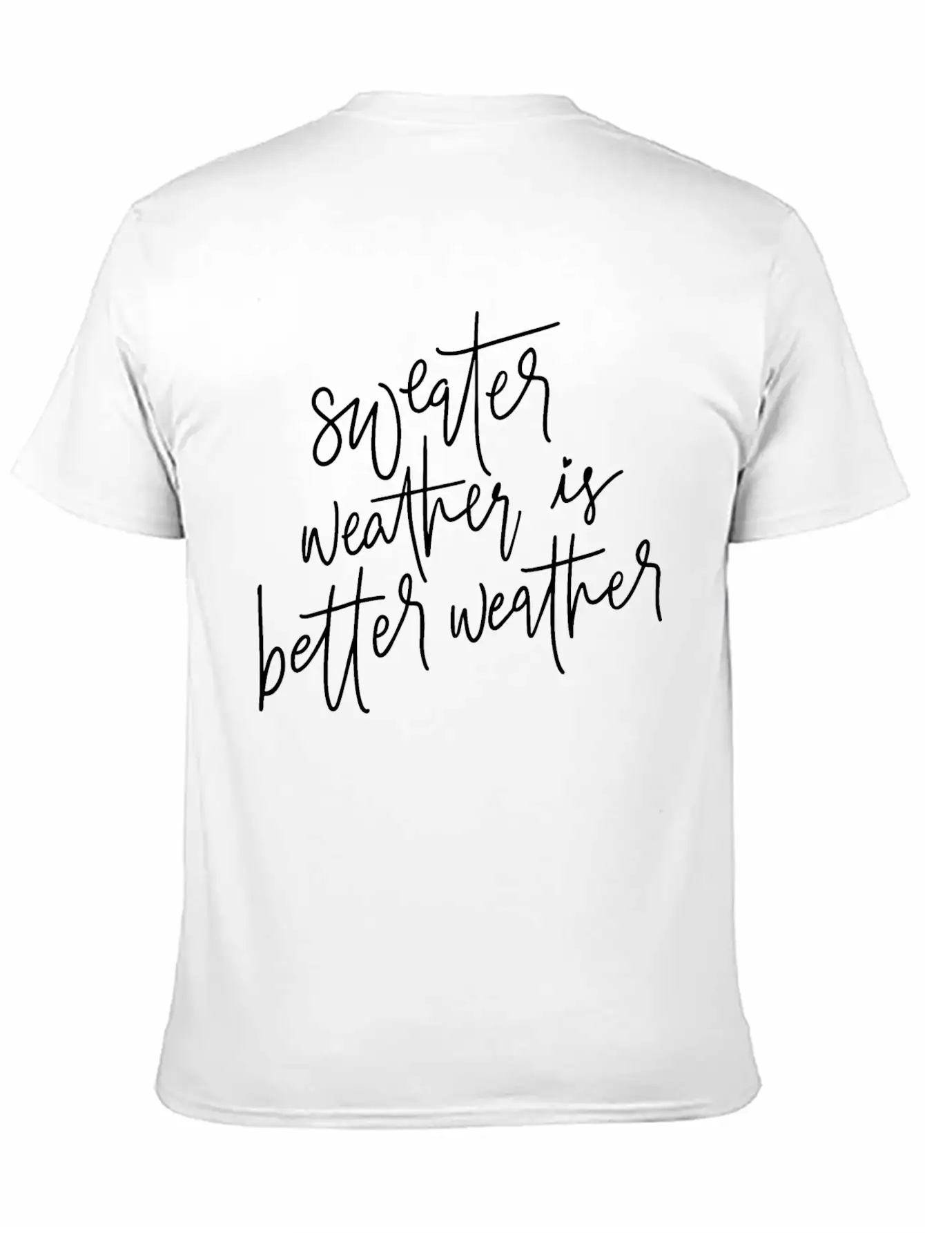 Sweater Weather Is Better Weather Essential Cotton Tee For Daily Outfits – Unisex Style