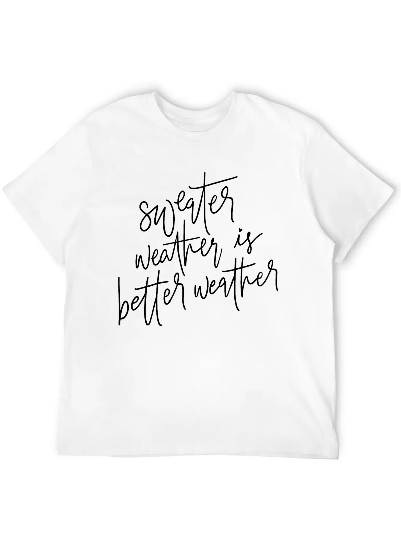 Sweater Weather Is Better Weather Essential Cotton Tee For Daily Outfits – Unisex Style