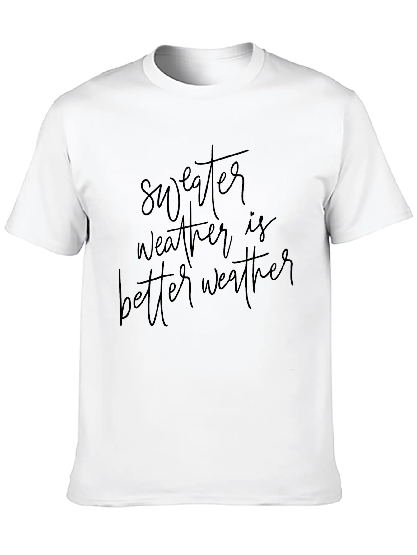 Sweater Weather Is Better Weather Essential Cotton Tee For Daily Outfits – Unisex Style