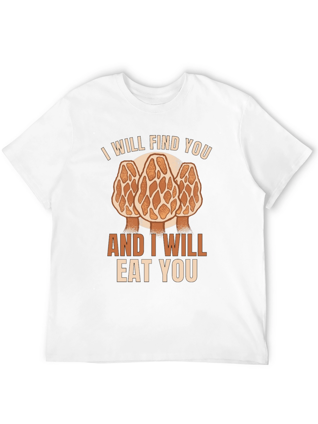 Mushroom Hunter T-Shirt: I Will Find You Morel