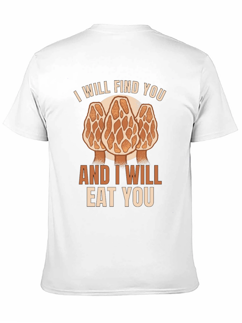 Mushroom Hunter T-Shirt: I Will Find You Morel