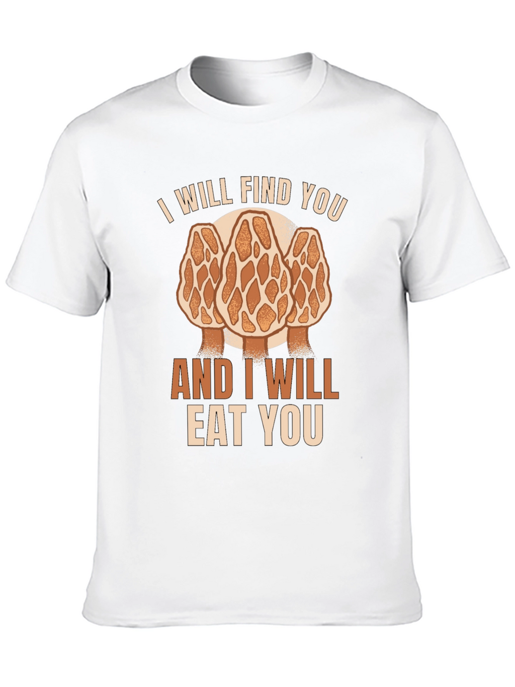 Mushroom Hunter T-Shirt: I Will Find You Morel