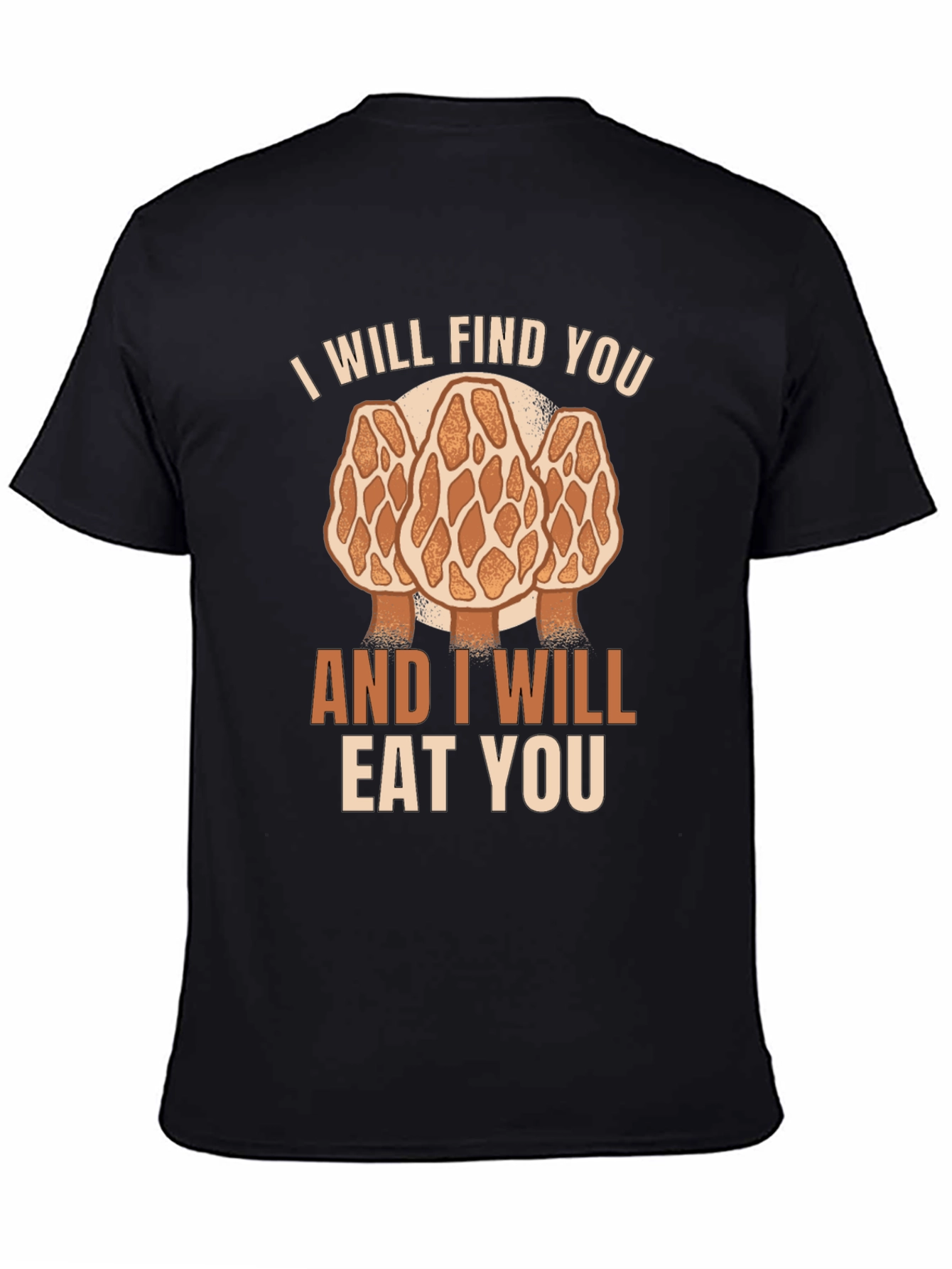 Mushroom Hunter T-Shirt: I Will Find You Morel