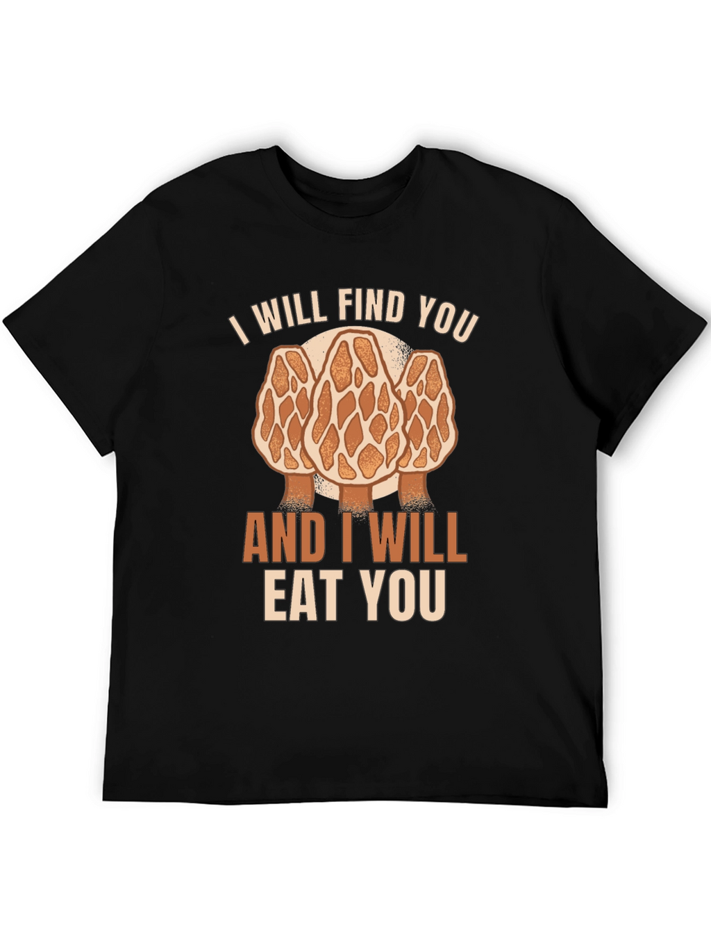 Mushroom Hunter T-Shirt: I Will Find You Morel
