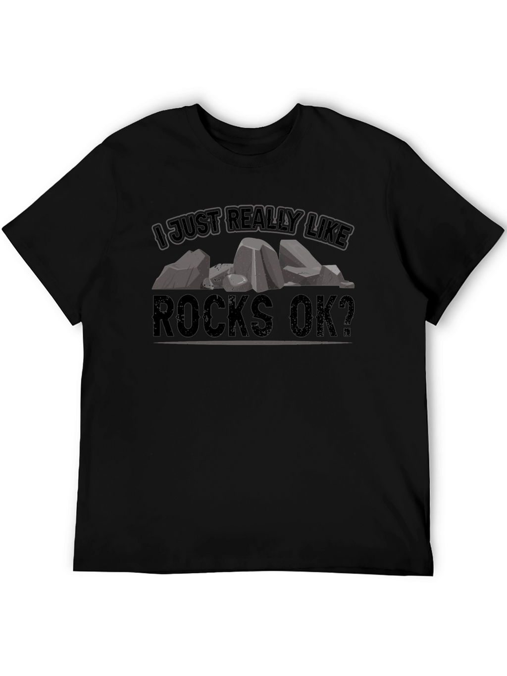 I Just Really Like Rocks OK? Black T-Shirt