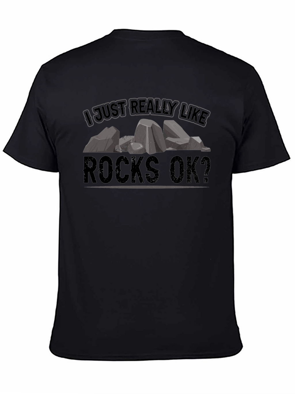 I Just Really Like Rocks OK? Black T-Shirt