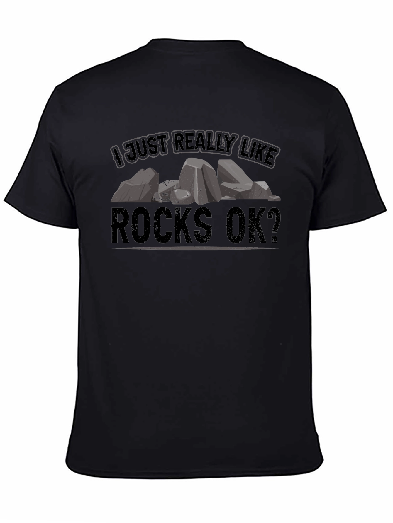 I Just Really Like Rocks OK? Black T-Shirt