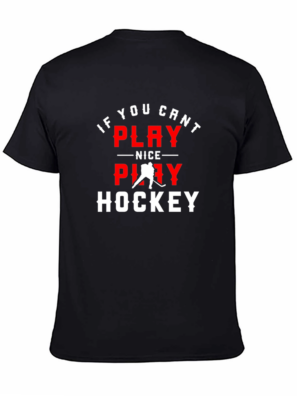 If You Cant Play Nice Play Hockey Graphic Tee