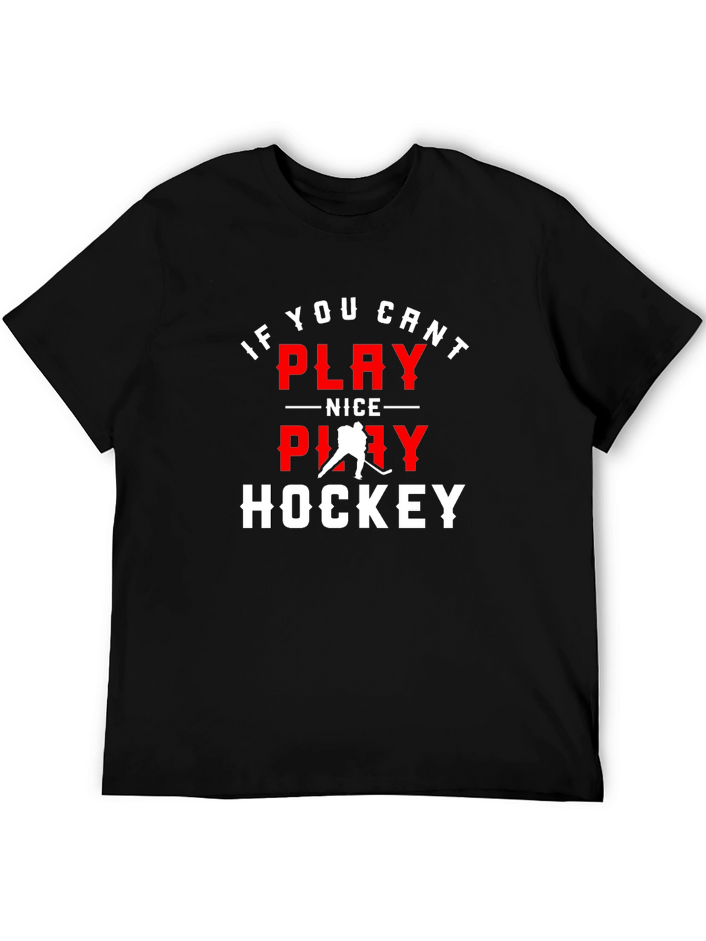 If You Cant Play Nice Play Hockey Graphic Tee