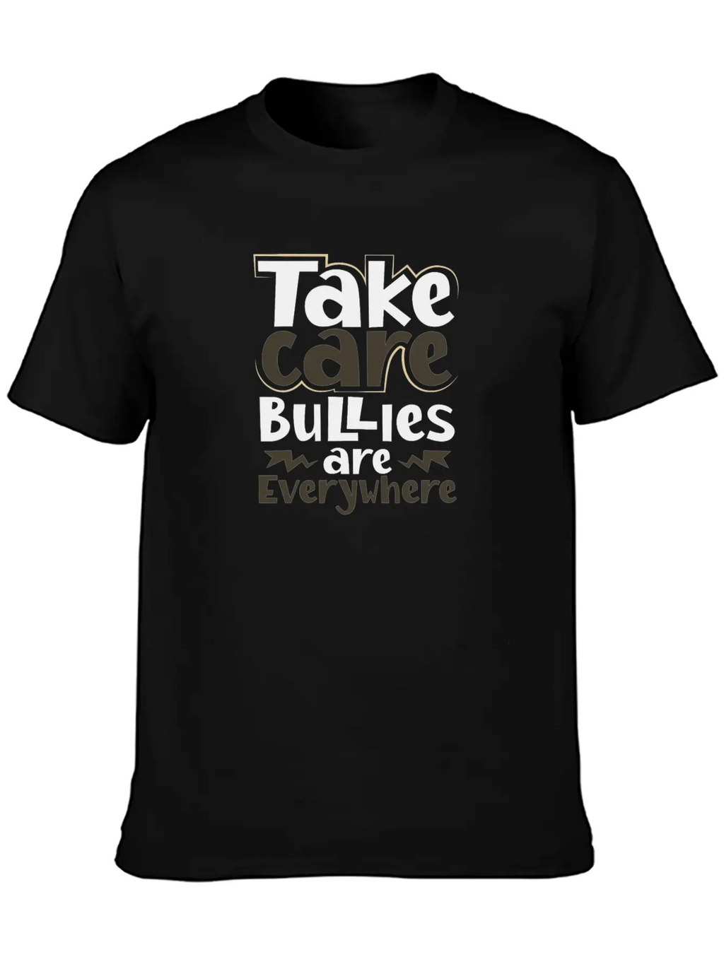 Take Care Bullies Are Everywhere Anti Bullying Unisex Short Sleeve Soft Cotton T-Shirt – Casual Everyday Wear