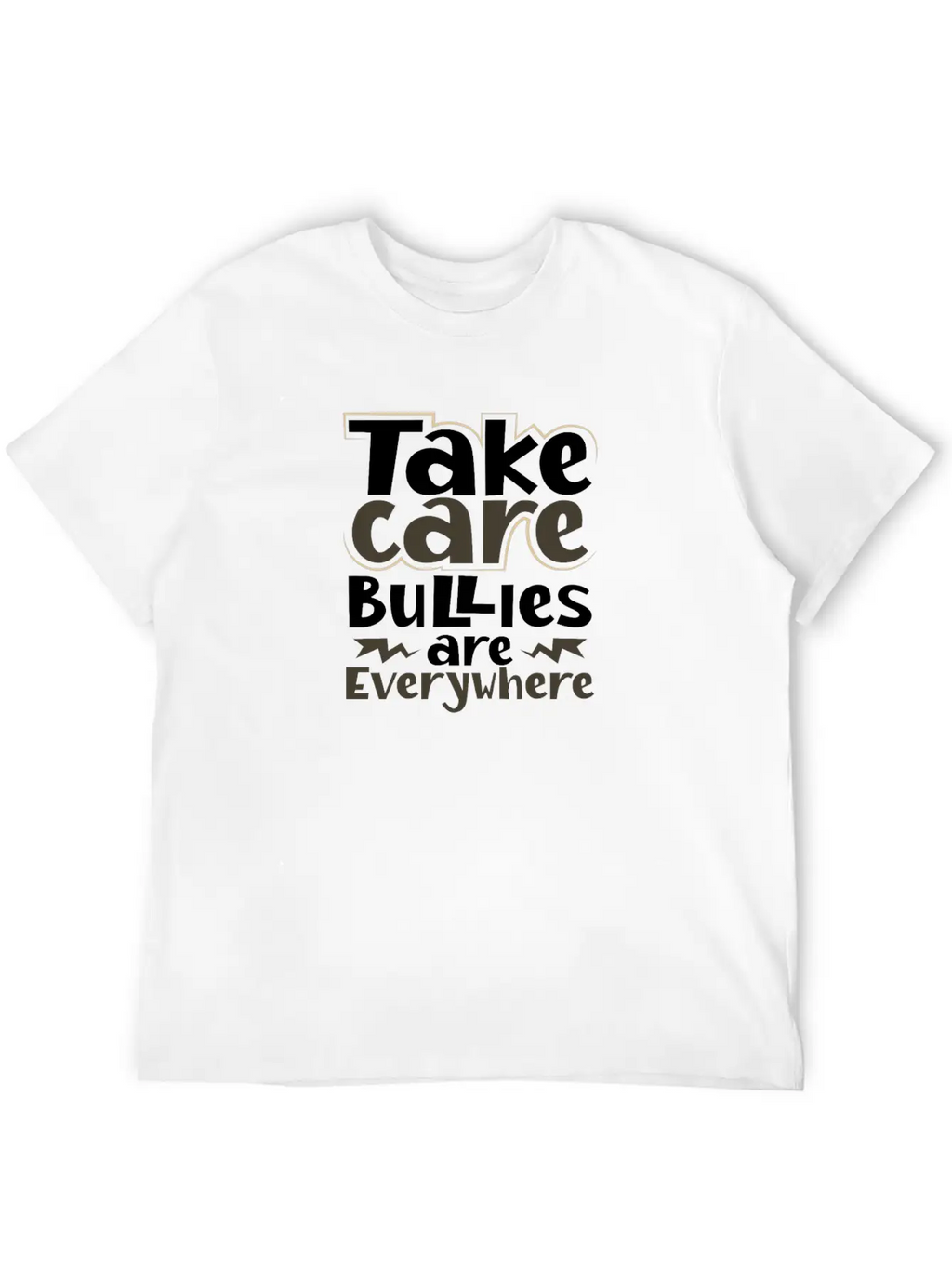 Take Care Bullies Are Everywhere Anti Bullying Unisex Short Sleeve Soft Cotton T-Shirt – Casual Everyday Wear
