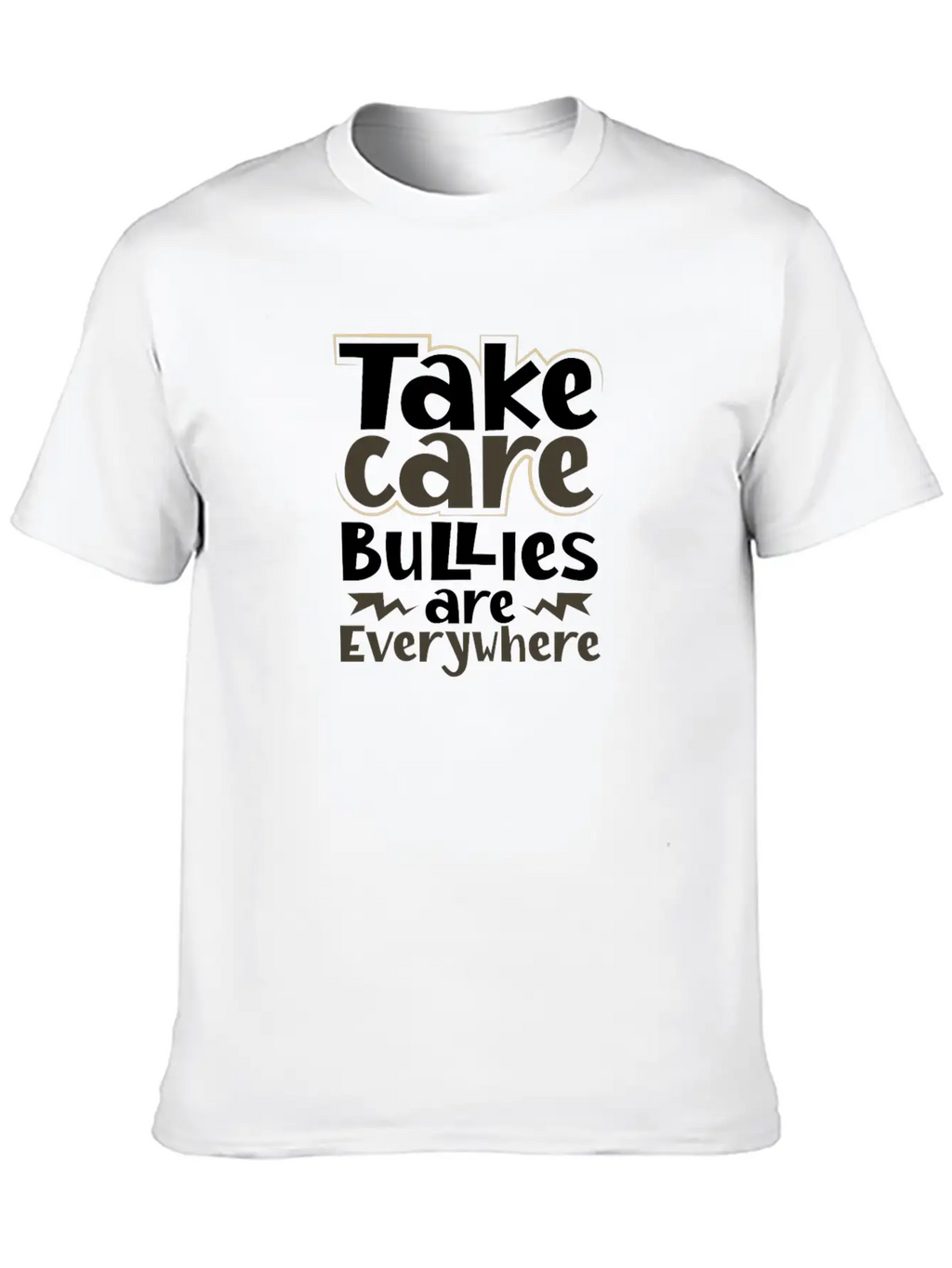 Take Care Bullies Are Everywhere Anti Bullying Unisex Short Sleeve Soft Cotton T-Shirt – Casual Everyday Wear