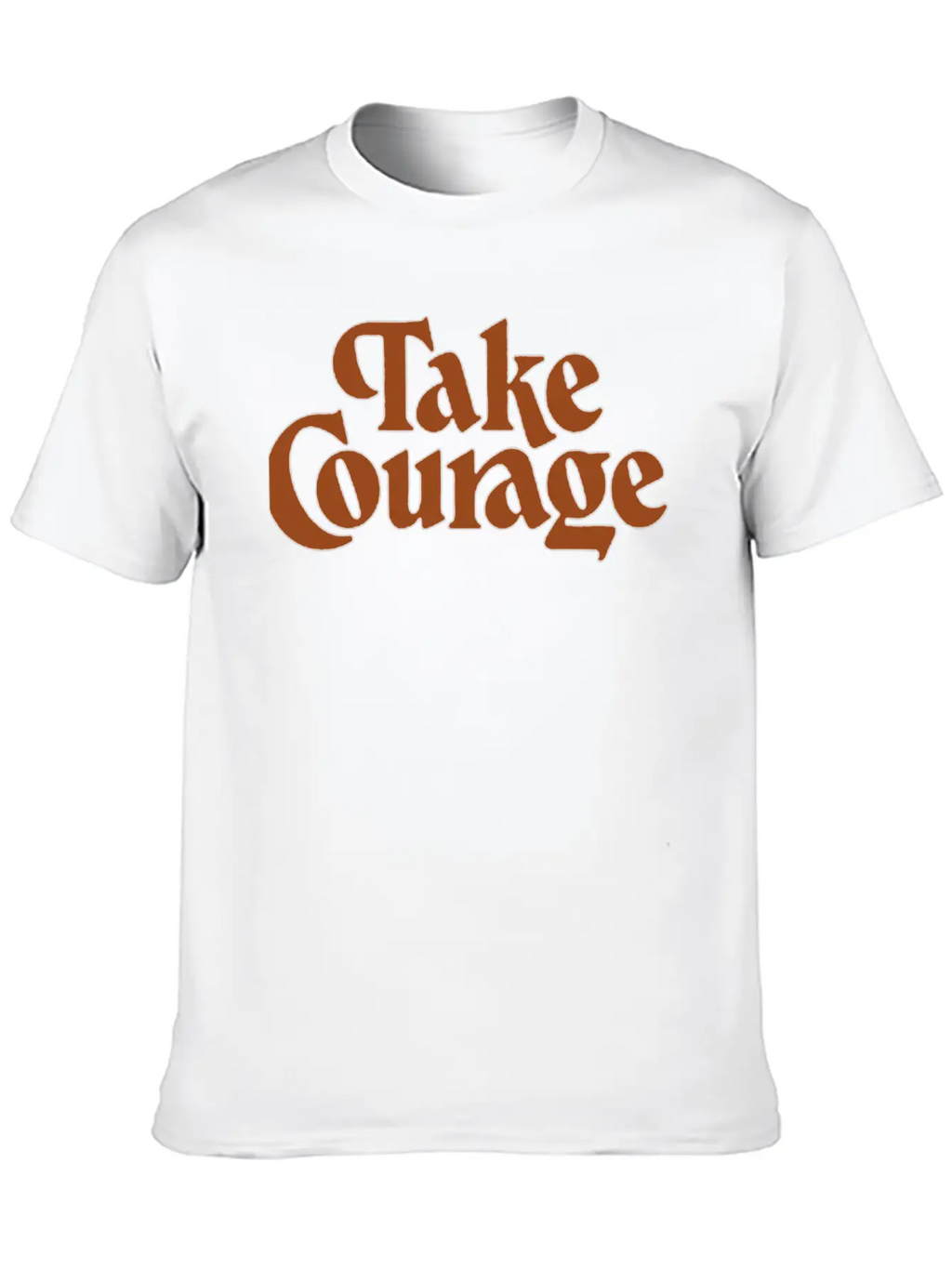 Take Courage Title Calligraphy Text Quotes Unisex Short Sleeve Soft Cotton T-Shirt – Casual Everyday Wear
