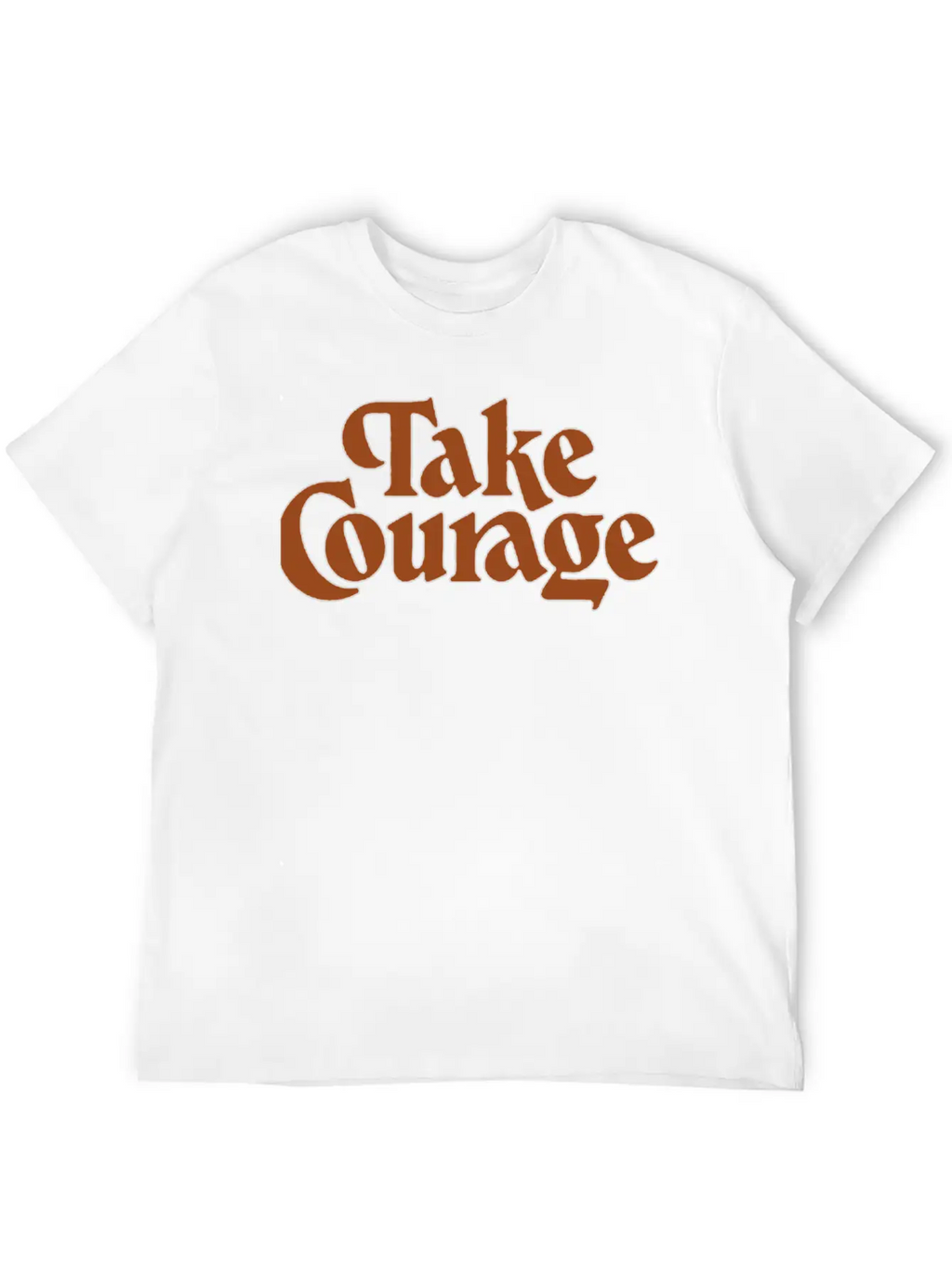 Take Courage Title Calligraphy Text Quotes Unisex Short Sleeve Soft Cotton T-Shirt – Casual Everyday Wear