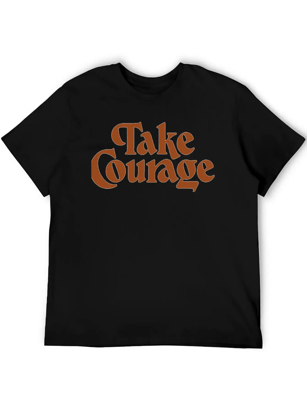 Take Courage Title Calligraphy Text Quotes Unisex Short Sleeve Soft Cotton T-Shirt – Casual Everyday Wear