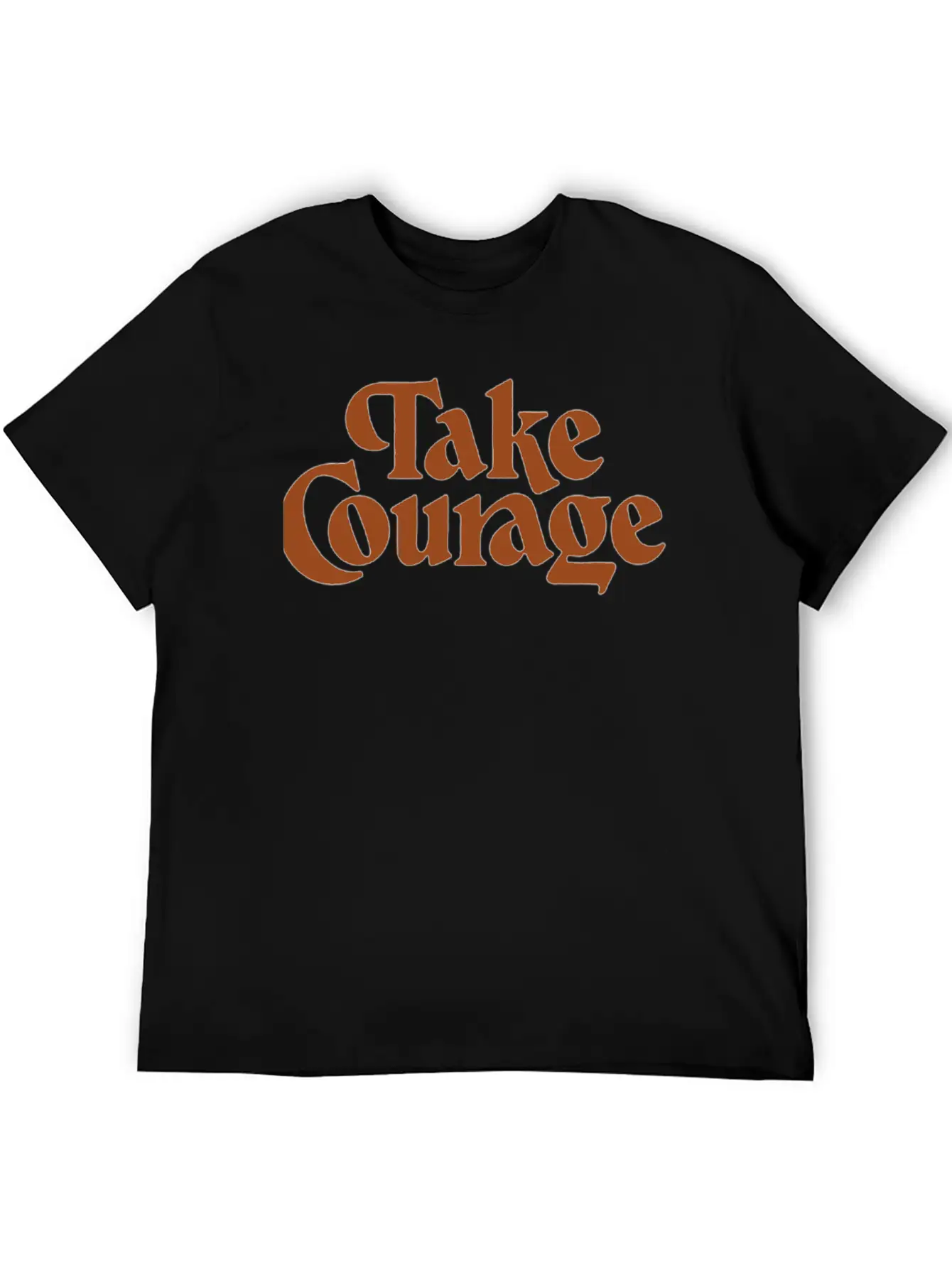 Take Courage Title Calligraphy Text Quotes Unisex Short Sleeve Soft Cotton T-Shirt – Casual Everyday Wear