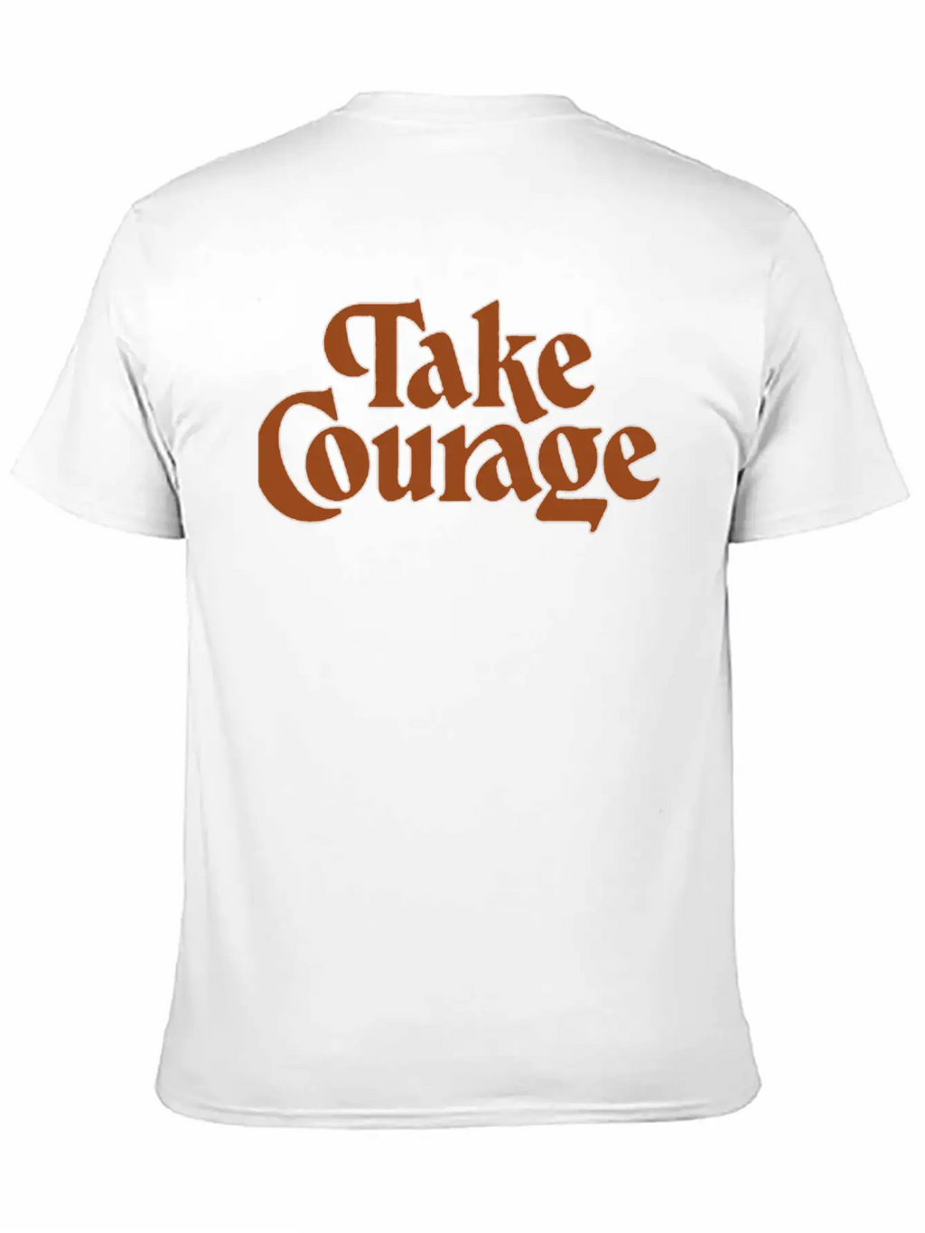 Take Courage Title Calligraphy Text Quotes Unisex Short Sleeve Soft Cotton T-Shirt – Casual Everyday Wear
