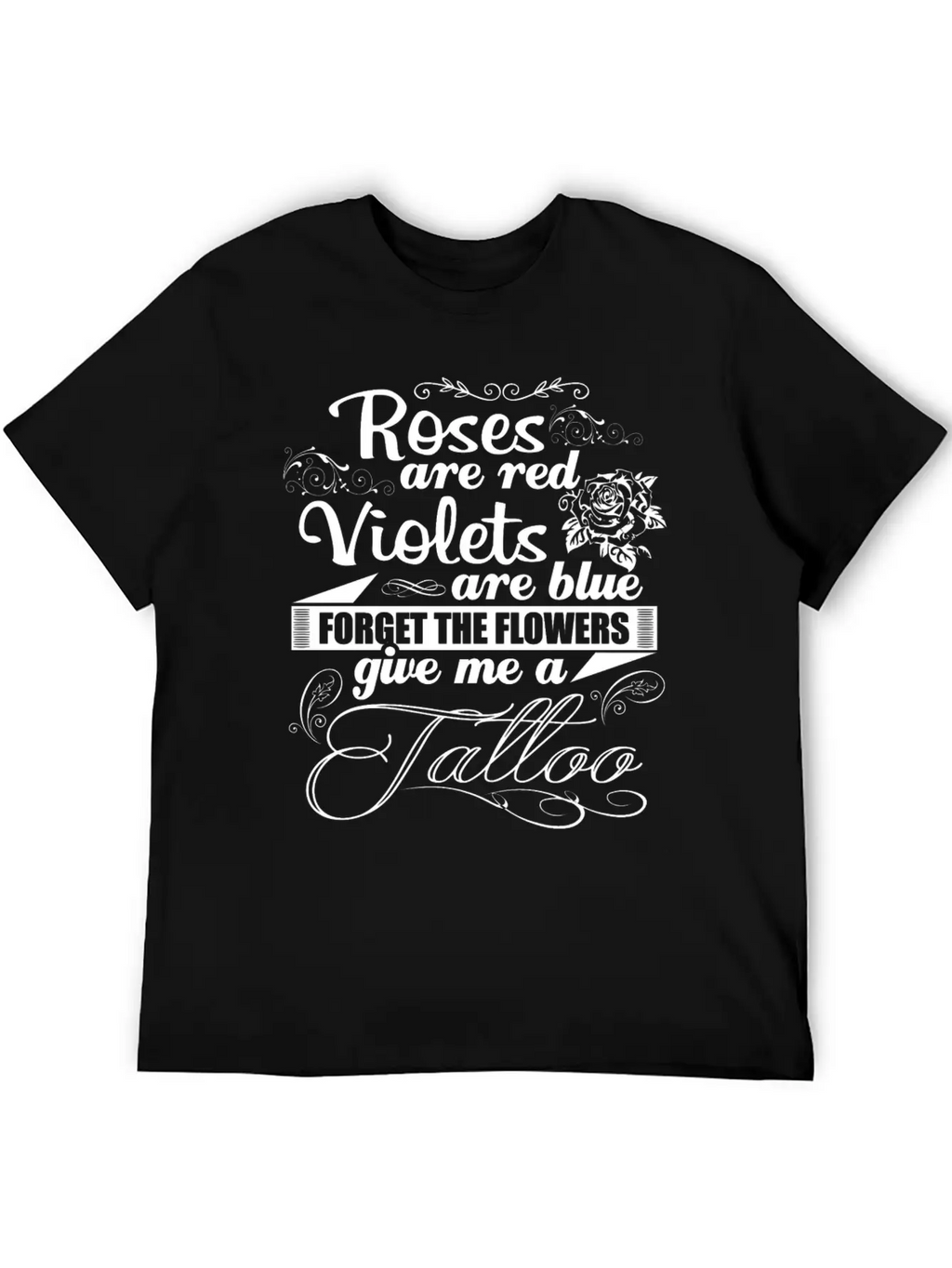Tattoo - Forget The Flowers Give Me A Tattoo Tee Unisex Short Sleeve Soft Cotton T-Shirt – Casual Everyday Wear