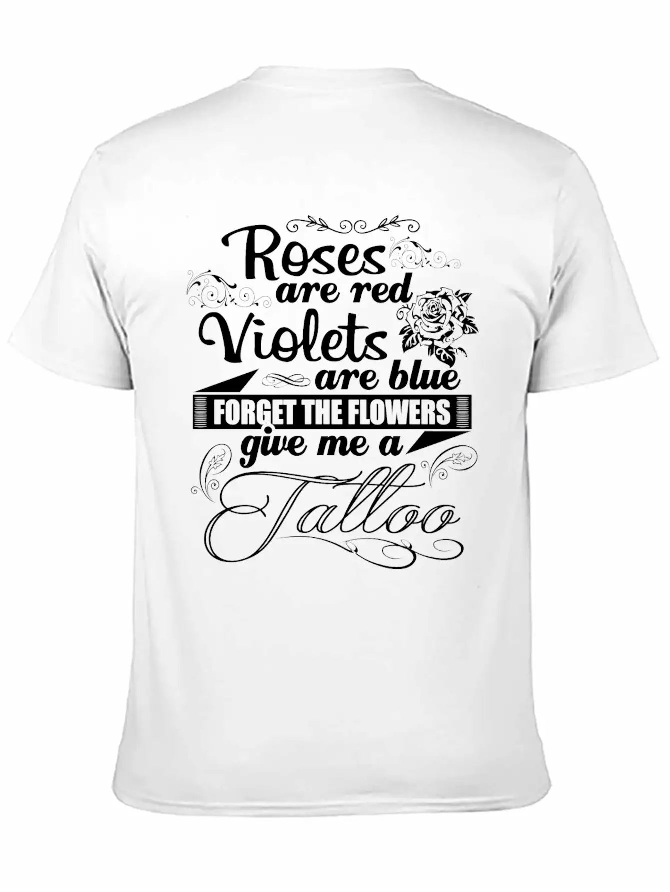 Tattoo - Forget The Flowers Give Me A Tattoo Tee Unisex Short Sleeve Soft Cotton T-Shirt – Casual Everyday Wear