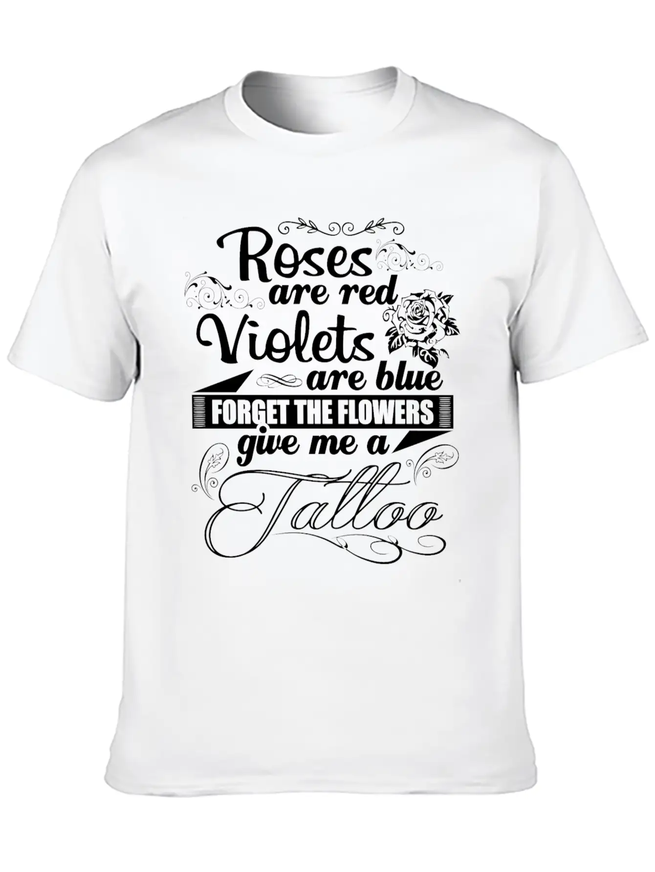 Tattoo - Forget The Flowers Give Me A Tattoo Tee Unisex Short Sleeve Soft Cotton T-Shirt – Casual Everyday Wear