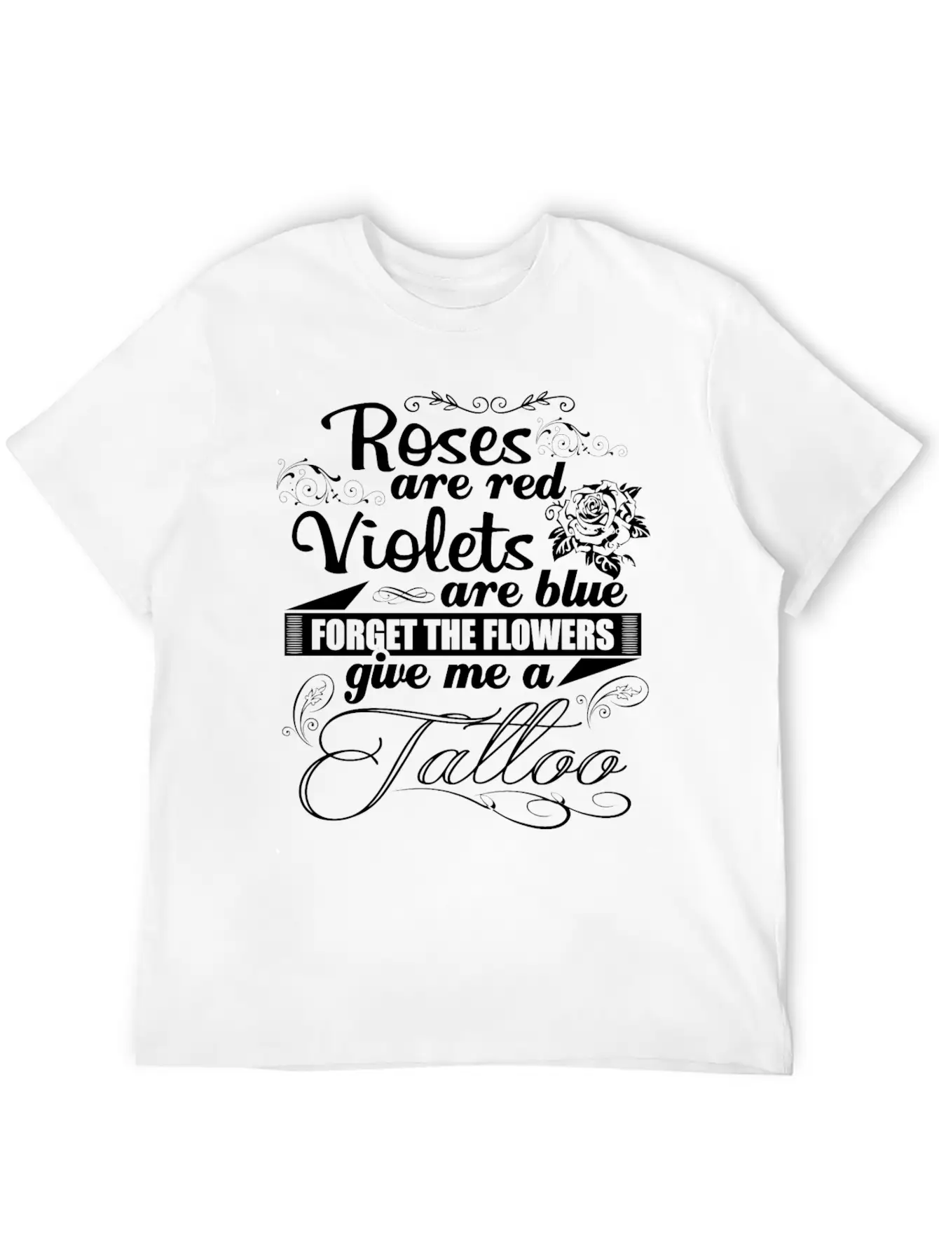 Tattoo - Forget The Flowers Give Me A Tattoo Tee Unisex Short Sleeve Soft Cotton T-Shirt – Casual Everyday Wear