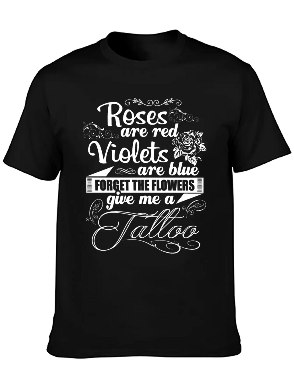 Tattoo - Forget The Flowers Give Me A Tattoo Tee Unisex Short Sleeve Soft Cotton T-Shirt – Casual Everyday Wear