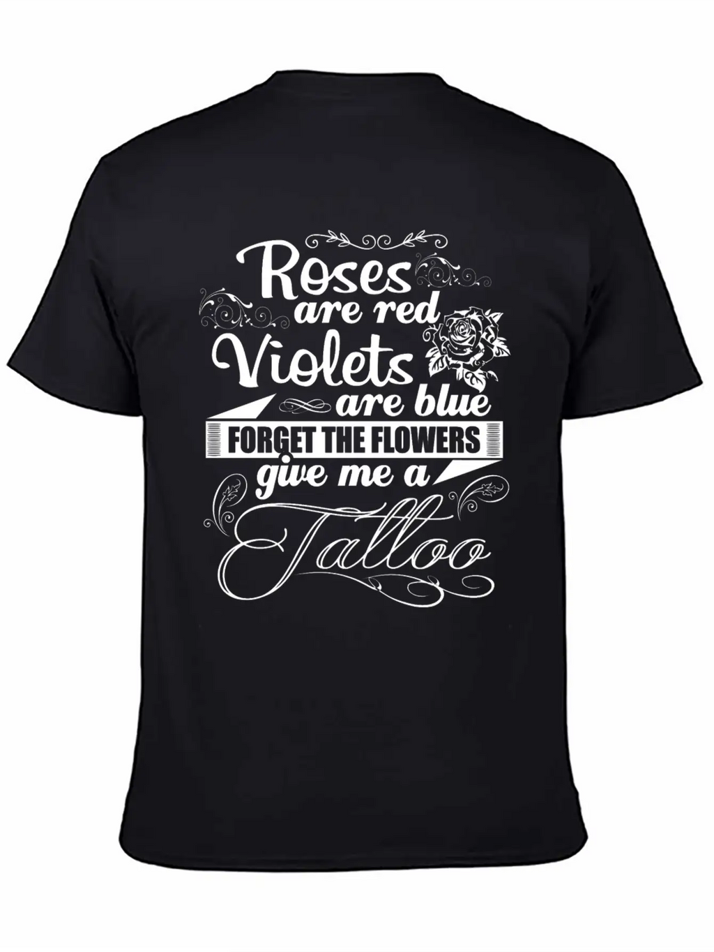 Tattoo - Forget The Flowers Give Me A Tattoo Tee Unisex Short Sleeve Soft Cotton T-Shirt – Casual Everyday Wear