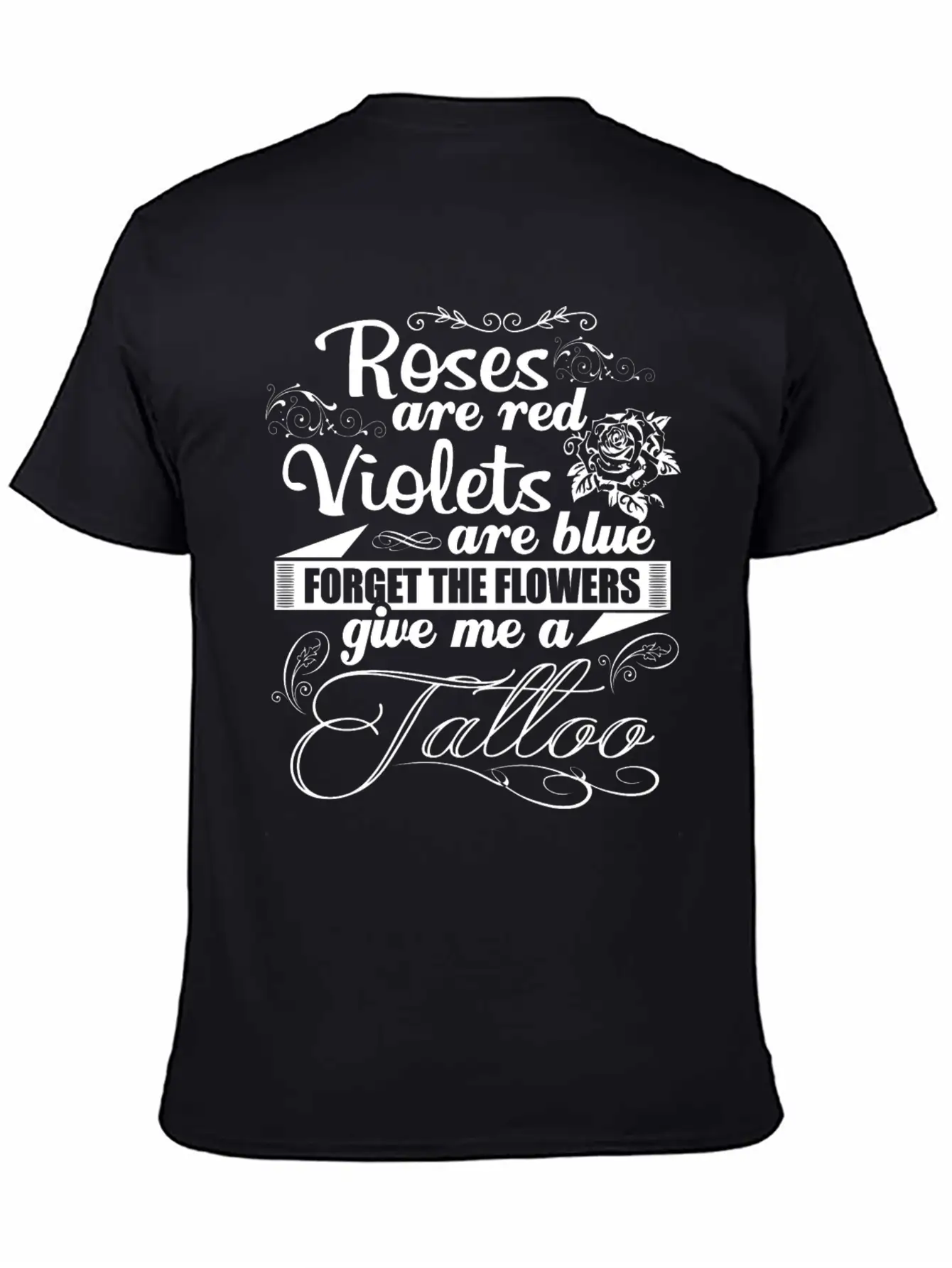 Tattoo - Forget The Flowers Give Me A Tattoo Tee Unisex Short Sleeve Soft Cotton T-Shirt – Casual Everyday Wear