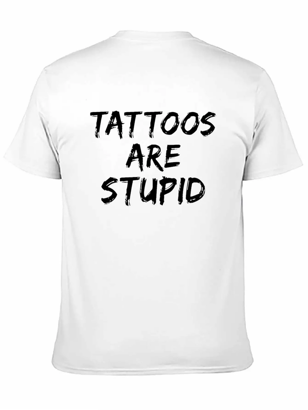 Tattoos Are Stupid Funny Anti Tattoo Unisex Short Sleeve Soft Cotton T-Shirt – Casual Everyday Wear