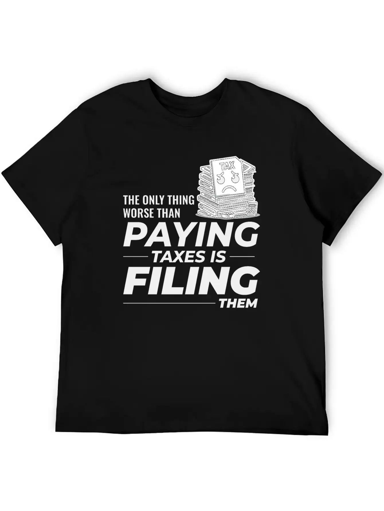 Taxing Humor: Paying And Filing Funny Breathable Soft Cotton T-Shirt – Timeless Casual Look