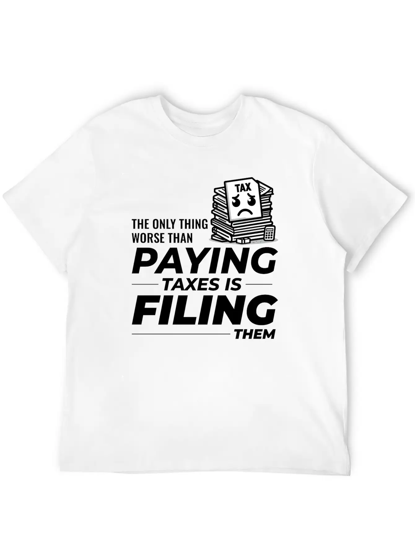 Taxing Humor: Paying And Filing Funny Breathable Soft Cotton T-Shirt – Timeless Casual Look