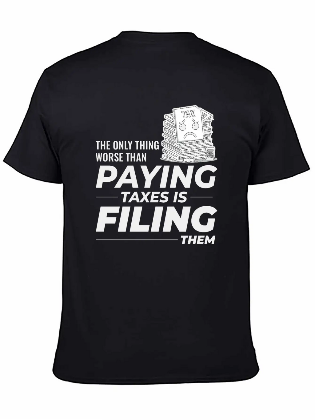 Taxing Humor: Paying And Filing Funny Breathable Soft Cotton T-Shirt – Timeless Casual Look
