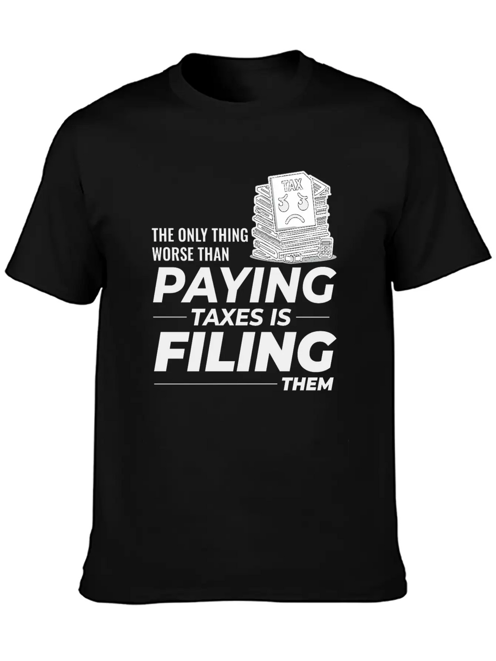 Taxing Humor: Paying And Filing Funny Breathable Soft Cotton T-Shirt – Timeless Casual Look