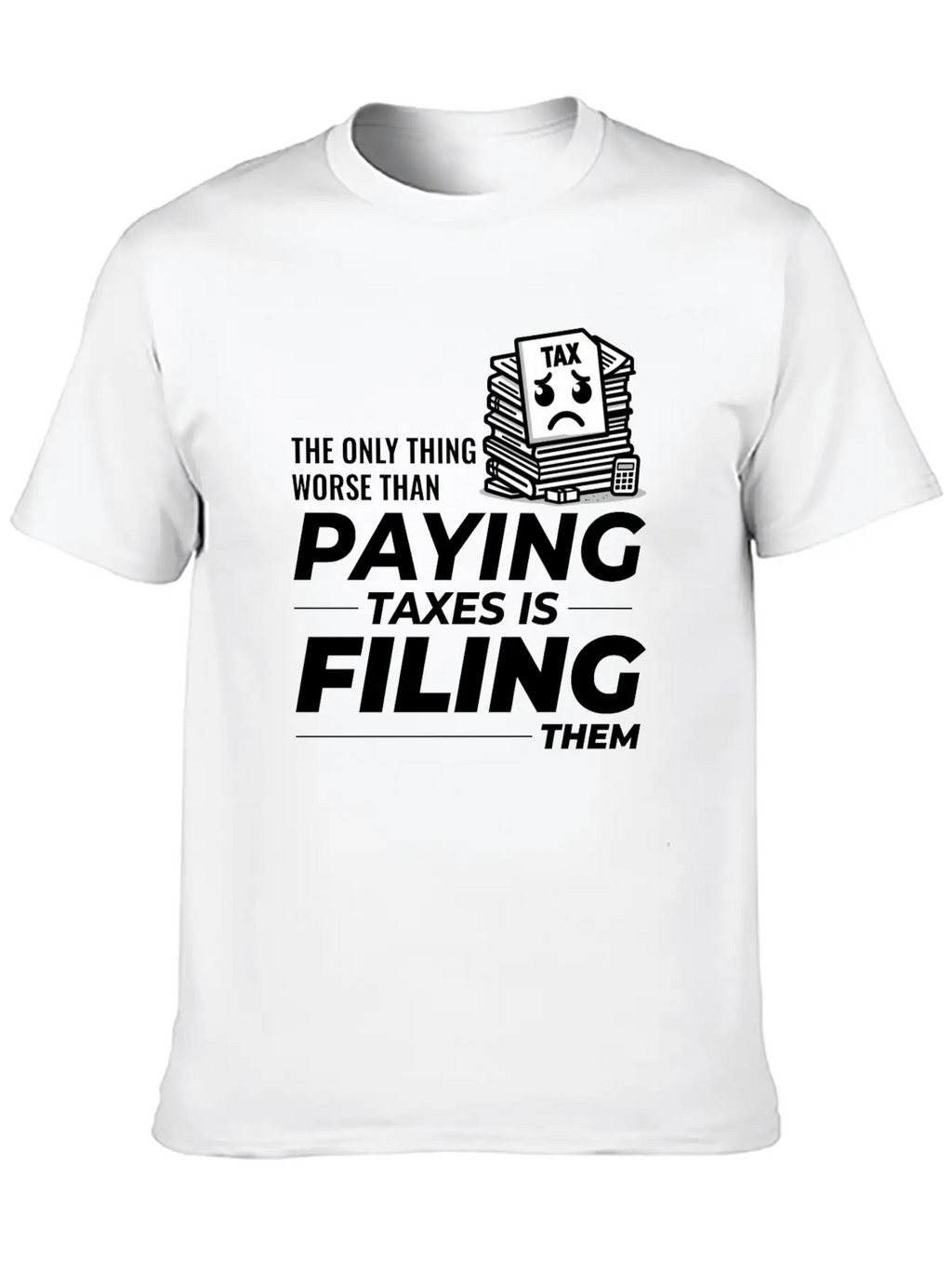 Taxing Humor: Paying And Filing Funny Breathable Soft Cotton T-Shirt – Timeless Casual Look