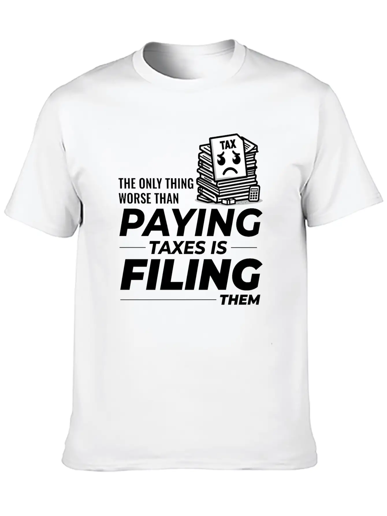 Taxing Humor: Paying And Filing Funny Breathable Soft Cotton T-Shirt – Timeless Casual Look