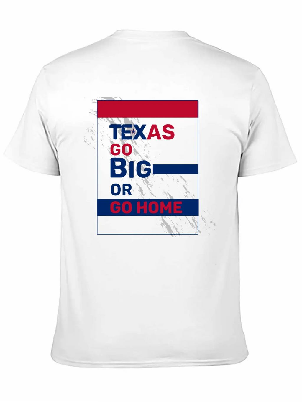 Texas Go Big Or Go Home Unisex Casual T-Shirt – Clean Design For Daily Comfort